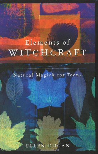 Elements of Witchcraft Natural Magick for Teens  2003 9780738703930 Front Cover