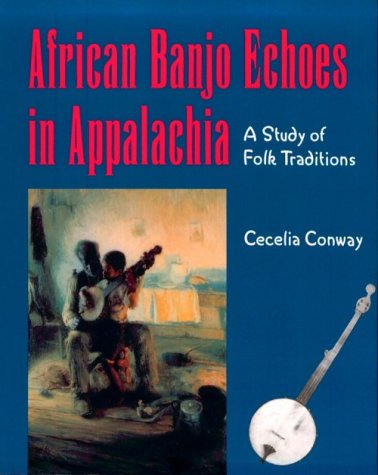 African Banjo Echoes in Appalachia A Study of Folk Traditions  1995 9780870498930 Front Cover