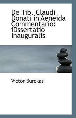 De Tib Claudi Donati in Aeneida Commentario : IDssertatio Inauguralis N/A 9781110799930 Front Cover