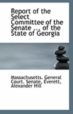 Report of the Select Committee of the Senate of the State of Georgi  N/A 9781110955930 Front Cover