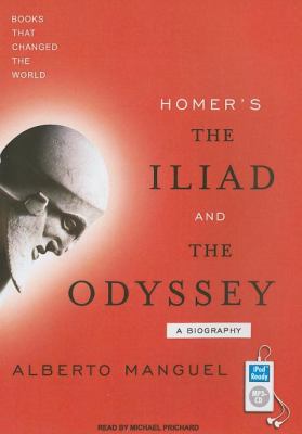 Homer's The Iliad and The Odyssey: A Biography  2008 9781400153930 Front Cover