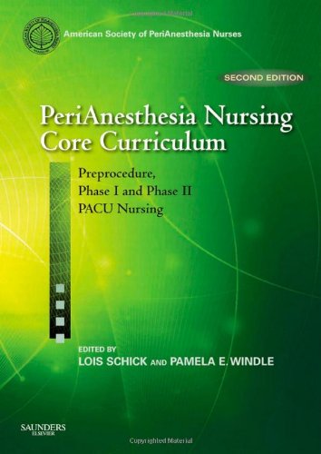 PeriAnesthesia Nursing Core Curriculum Preprocedure, Phase I and Phase II PACU Nursing 2nd 2010 9781416051930 Front Cover