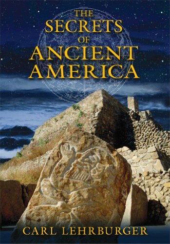 Secrets of Ancient America Archaeoastronomy and the Legacy of the Phoenicians, Celts, and Other Forgotten Explorers  2015 9781591431930 Front Cover