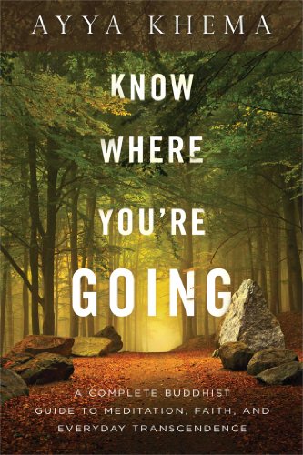 Know Where You're Going A Complete Buddhist Guide to Meditation, Faith, and Everyday Transcendence  2014 9781614291930 Front Cover