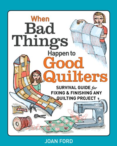 When Bad Things Happen to Good Quilters Survival Guide for Fixing and Finishing Any Quilting Project  2014 9781627103930 Front Cover