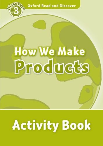 Oxford Read and Discover: Level 3: How We Make Products Activity Book   2011 9780194643931 Front Cover