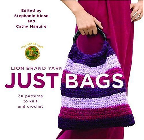 Lion Brand Yarn: Just Bags 30 Patterns to Knit and Crochet  2007 9780307209931 Front Cover