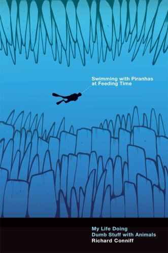 Swimming with Piranhas at Feeding Time My Life Doing Dumb Stuff with Animals  2009 9780393068931 Front Cover