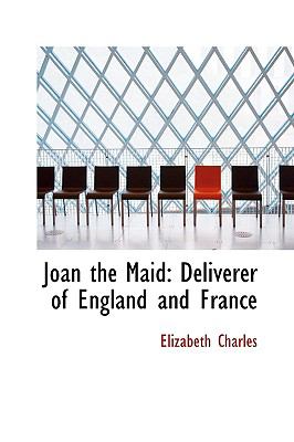 Joan the Maid: Deliverer of England and France  2008 9780554508931 Front Cover