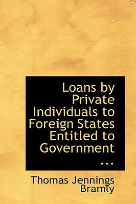 Loans by Private Individuals to Foreign States Entitled to Government Protection:   2008 9780554652931 Front Cover