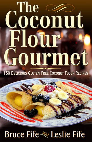 Coconut Flour Gourmet 150 Delicious Gluten-Free Coconut Flour Recipes  2013 9780941599931 Front Cover