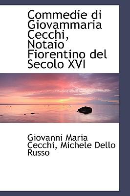 Commedie Di Giovammaria Cecchi, Notaio Fiorentino Del Secolo Xvi  2009 9781110044931 Front Cover