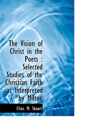 Vision of Christ in the Poets : Selected Studies of the Christian Faith as Interpreted by Milton N/A 9781113915931 Front Cover