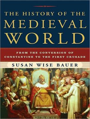 The History of the Medieval World: From the Conversion of Constantine to the First Crusade  2010 9781400114931 Front Cover