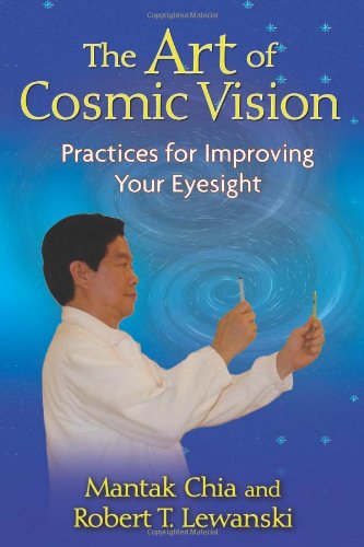 Art of Cosmic Vision Practices for Improving Your Eyesight  2010 9781594772931 Front Cover