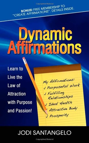 Dynamic Affirmations Learn to Live the Law of Attraction with Purpose and Passion N/A 9781600376931 Front Cover