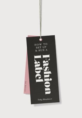 How to Set up and Run a Fashion Label 2nd Edition  2nd 2012 9781856698931 Front Cover