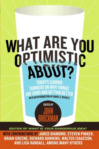What Are You Optimistic About? Today's Leading Thinkers on Why Things Are Good and Getting Better  2016 9780061436932 Front Cover