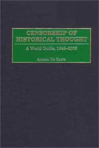 Censorship of Historical Thought A World Guide, 1945-2000  2001 9780313311932 Front Cover