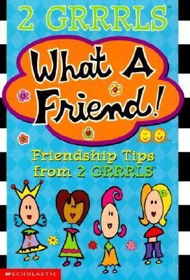 What a Friend! Friendship Tips from 2 Grrrls N/A 9780439208932 Front Cover