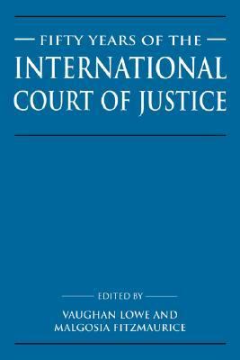 Fifty Years of the International Court of Justice Essays in Honour of Sir Robert Jennings  1996 9780521550932 Front Cover