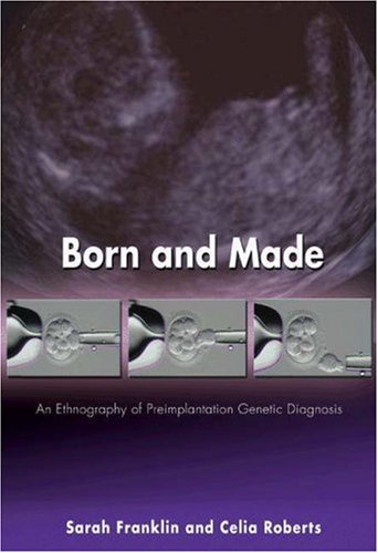 Born and Made An Ethnography of Preimplantation Genetic Diagnosis  2007 9780691121932 Front Cover