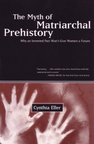 Myth of Matriarchal Prehistory Why an Invented Past Won't Give Women a Future  2001 9780807067932 Front Cover
