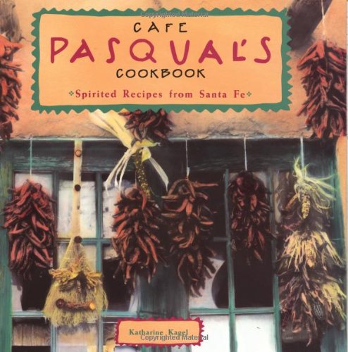 Cafe Pasqual's Cookbook Spirited Recipes from Santa Fe  1993 9780811802932 Front Cover