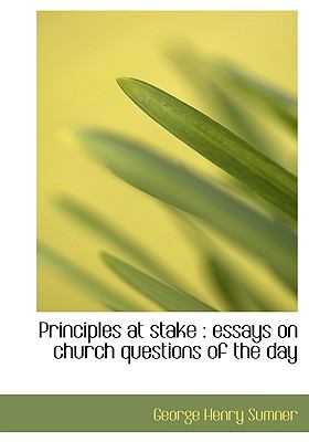 Principles at Stake Essays on church questions of the Day N/A 9781115365932 Front Cover