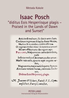 Isaac Posch ï¿½diditus Eois Hesperiisque Plagis - Praised in the Lands of Dawn and Sunsetï¿½   2009 9783631575932 Front Cover