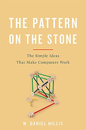 Pattern on the Stone The Simple Ideas That Make Computers Work 2nd (Revised) 9780465066933 Front Cover