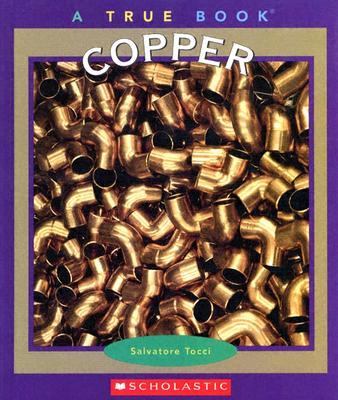 True Books: Copper   2005 9780516236933 Front Cover