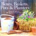 Boxes, Baskets, Planters and Pots : A Practical Guide to 100 Inspirational Containers N/A 9780765193933 Front Cover