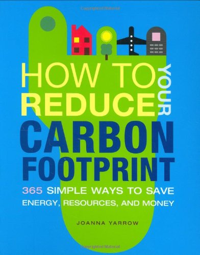 How to Reduce Your Carbon Footprint 500 Simple Ways to Save Energy, Resources, and Money  2008 9780811863933 Front Cover
