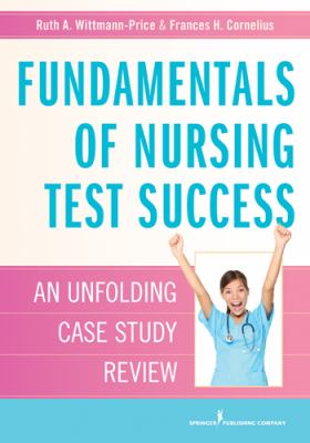 Fundamentals of Nursing Test Success An Unfolding Case Study Review  2013 9780826193933 Front Cover