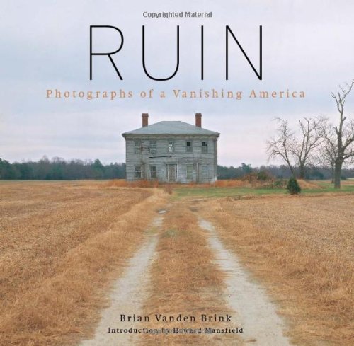 Ruin Photographs of a Vanishing America  2009 9780892727933 Front Cover