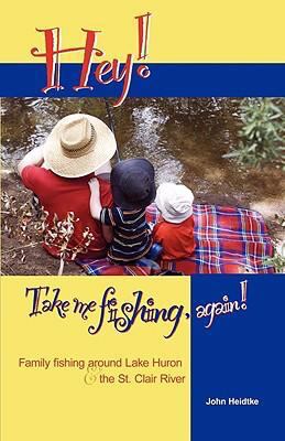 Hey! Take Me Fishing, Again:   2008 9780979273933 Front Cover