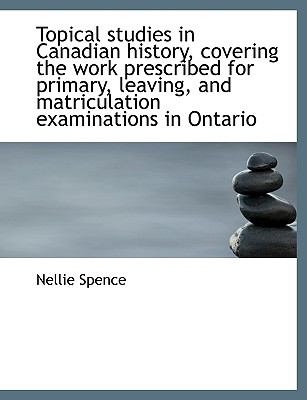 Topical Studies in Canadian History, Covering the Work Prescribed for Primary, Leaving, and Matricul N/A 9781116923933 Front Cover