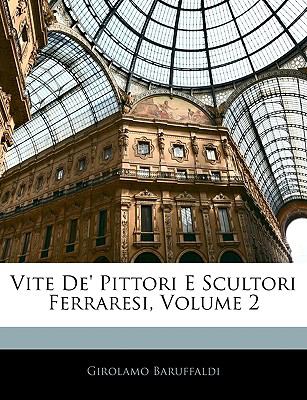 Vite de' Pittori E Scultori Ferraresi  N/A 9781144515933 Front Cover