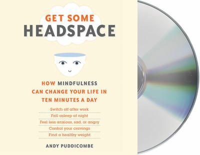 Get Some Headspace: How Mindfulness Can Change Your Life in Ten Minutes a Day  2012 9781427221933 Front Cover