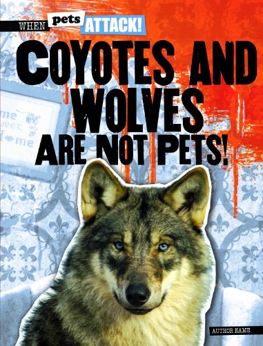Coyotes and Wolves Are Not Pets!:   2013 9781433992933 Front Cover