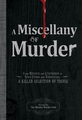 Miscellany of Murder From History and Literature to True Crime and Television, a Killer Selection of Trivia  2011 9781440525933 Front Cover
