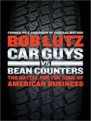 Car Guys Vs. Bean Counters: The Battle for the Soul of American Business  2011 9781452632933 Front Cover