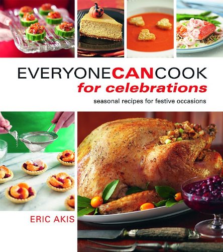 Everyone Can Cook for Celebrations Seasonal Recipes for Festive Occasions  2009 9781552859933 Front Cover
