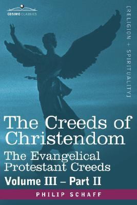 Creeds of Christendom The Evangelical Protestant Creeds - Volume III, Part II  2007 9781602068933 Front Cover