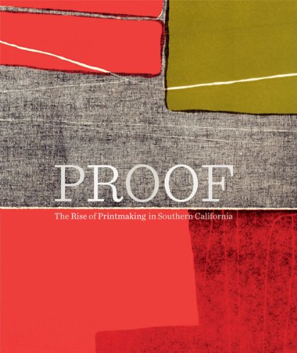 Proof The Rise of Printmaking in Southern California  2011 9781606060933 Front Cover