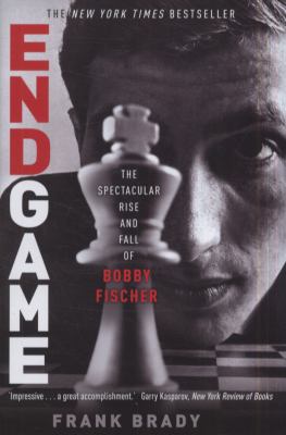 Endgame The Spectacular Rise and Fall of Bobby Fischer  2011 9781849016933 Front Cover