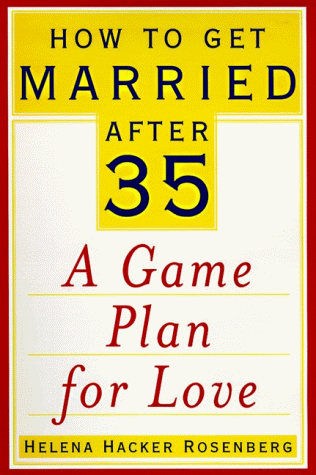 How to Get Married after 35 A Game Plan for Love  1998 9780060174934 Front Cover