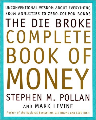 Die Broke Complete Book of Money Unconventional Wisdom about Everything from Annuities to Zero Coupon Bonds  2000 9780066619934 Front Cover