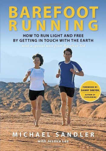 Barefoot Running How to Run Light and Free by Getting in Touch with the Earth  2011 9780307985934 Front Cover